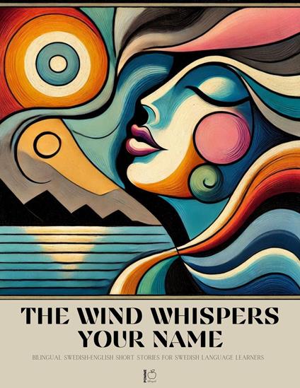 The Wind Whispers Your Name: Bilingual Swedish-English Short Stories for Swedish Language Learners