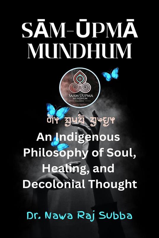 Sam-Upma Mundhum: An Indigenous Philosophy of Soul, Healing, and Decolonizing Thought