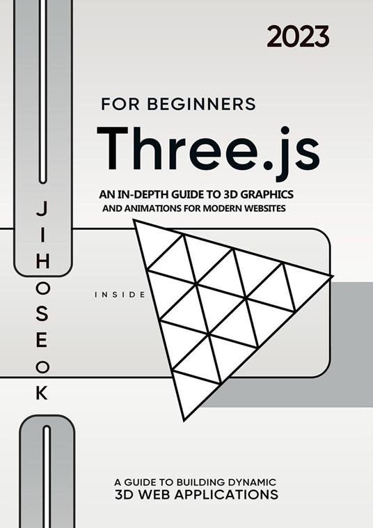 Three.js For Beginners : An In-depth Guide to 3D Graphics and Animations for Modern Websites