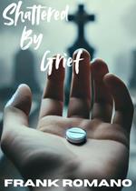 Shattered By Grief