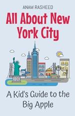 All About New York City: A Kid's Guide to the Big Apple