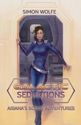 Galactic Seductions: Ariana's Scout Adventures - Simon Wolfe - cover