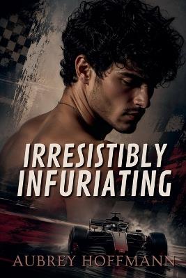 Irresistibly Infuriating - Aubrey Hoffmann - cover