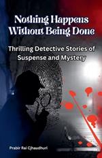 Nothing Happens Without Being Done: Thrilling Detective Stories of Suspense and Mystery