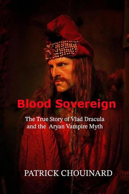 Blood Sovereign: The True Story of Vlad Dracula and the Aryan Vampire Myth