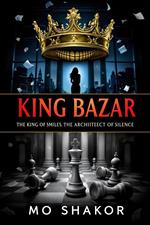 King Bazar: The King of Smiles. The Archiiteect of Silence.