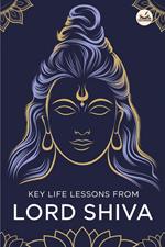 Key Life Lessons from Lord Shiva: Unlocking Divine Wisdom for Strength, Peace, and Transformation