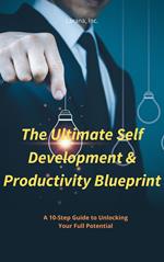 The Ultimate Self-Development & Productivity Blueprint