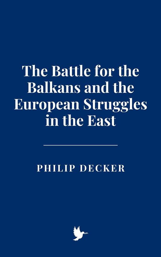 The Battle for the Balkans and the European Struggles in the East