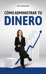 Cómo Administrar tu Dinero
