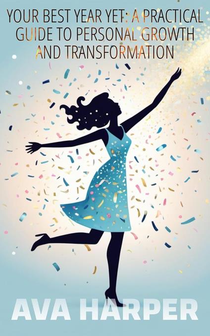 Your Best Year Yet: A Practical Guide To Personal Growth and Transformation