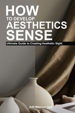 How to Develop Aesthetic Sense: Ultimate Guide to Creating Aesthetic Sight