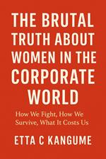 The Brutal Truth About Women in The Corporate World