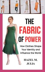 The Fabric of Power: How Clothes Shape Your Identity and Influence the World