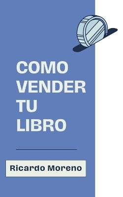 Como Vender tu Libro - Ricardo Moreno - cover