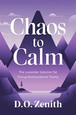 Chaos to Calm: The Lavender Solution for Fixing Dysfunctional Teams