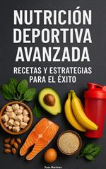Nutrición Deportiva Avanzada: Recetas y Estrategias para el Éxito