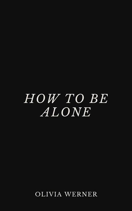 How to Be Alone