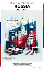 Come Trasferirsi in Russia nel 2025: La guida completa