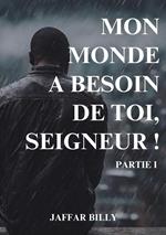 Mon Monde A Besoin De Toi, Seigneur !