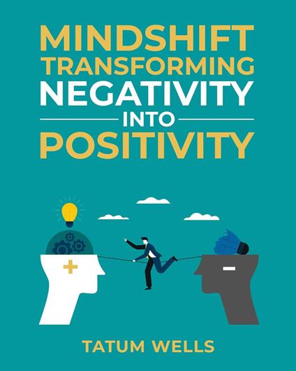 Mind Shift: Transforming Negativity into Positivity