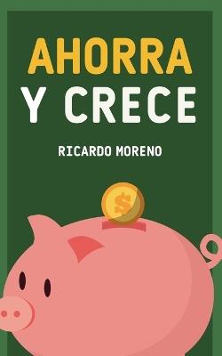 Ahorra y Crece - Ricardo Moreno - cover