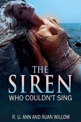 The Siren Who Couldn't Sing - Ruan Willow,R U Ann - cover