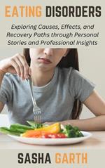Eating Disorders: Exploring Causes, Effects, and Recovery Paths through Personal Stories and Professional Insights