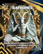 BAPHOMET: SOMETIMIENTO ABSOLUTO DEL SER QUERIDO Y DOMINIO SEXUAL COMPLETO (Spanish Edition)