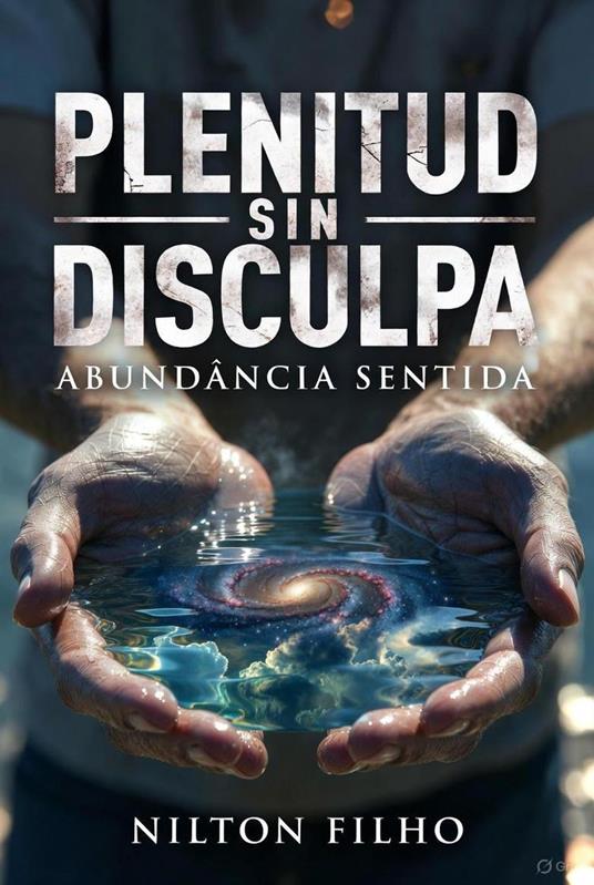 Plenitud Sin Disculpa: Abundância Sentida