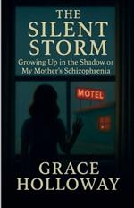 The Silent Storm: Growing Up in the Shadow of My Mother's Schizophrenia