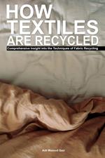 How Textiles are Recycled: Comprehensive Insight into the Techniques of Fabric Recycling