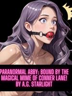 Paranormal Abby: Bound by the Magical Mime of Conner Lane!