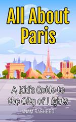 All About Paris: A Kid's Guide to the City of Lights