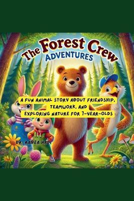 The Forest Crew Adventures: A Fun Animal Story About Friendship, Teamwork, and Exploring Nature for 7-Year-Olds - Rabea Hadi - cover