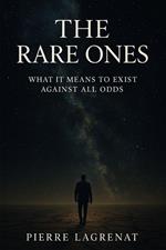 The Rare Ones: What It Means to Exist Against All Odds