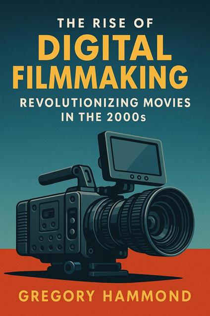 The Rise of Digital Filmmaking: Revolutionizing Movies in the 2000s