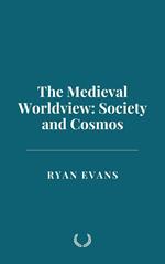 The Medieval Worldview: Society and Cosmos