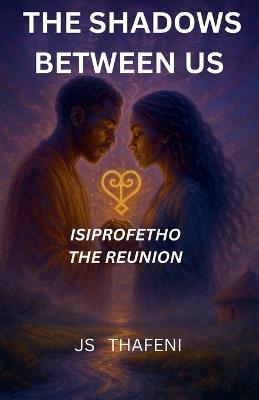 The Shadows Between Us: Isiprofetho - The Reunion - Js Thafeni - cover
