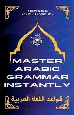 Master Arabic Grammar Instantly tenses (Volume 2) - Mohamed Elshenawy - cover
