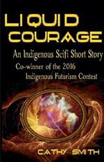 Liquid Courage-An Indigenous Scifi Short Story