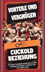 Vorteile und Vergnügen einer Cuckold-Beziehung Wie diese Cuckold-Dynamik Ihr sexuelles Vergnügen als Partner transformieren und revitalisieren kann