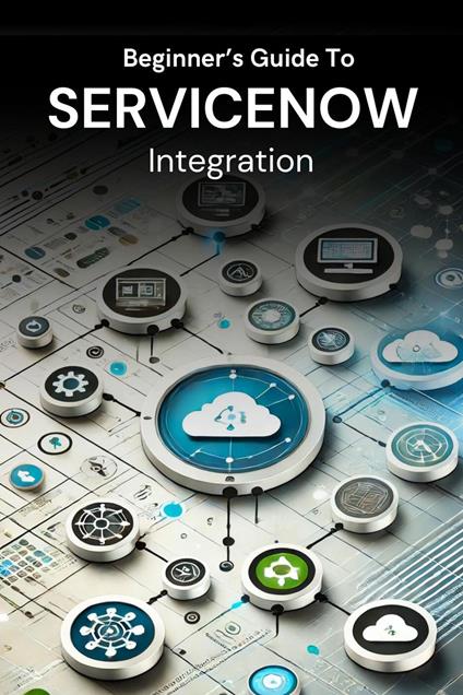 Beginner’s Guide to ServiceNow Integration