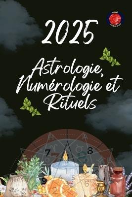 Astrologie, Numérologie et Rituels 2025 - Alina Rubi - cover