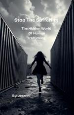 Stop The Suffering: The Hidden World of Human Trafficking