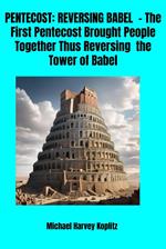 Pentecost - Reversing Babel - The first Pentecost Brought People Together Thus Reversing the Tower of Babel