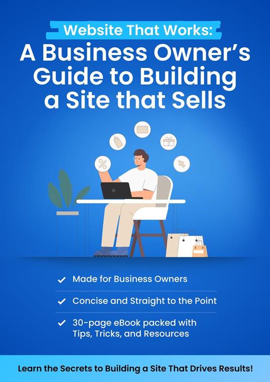 Website That Works: A Business Owner’s Guide to Building a Site that Sells