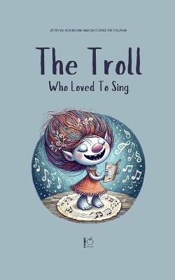 The Troll Who Loved to Sing: Bilingual Norwegian-English Stories for Children - Pomme Bilingual - cover