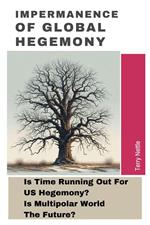 Impermanence Of Global Hegemony: Is Time Running Out For US Hegemony? Is Multipolar World The Future?