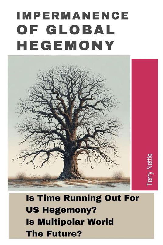 Impermanence Of Global Hegemony: Is Time Running Out For US Hegemony? Is Multipolar World The Future?